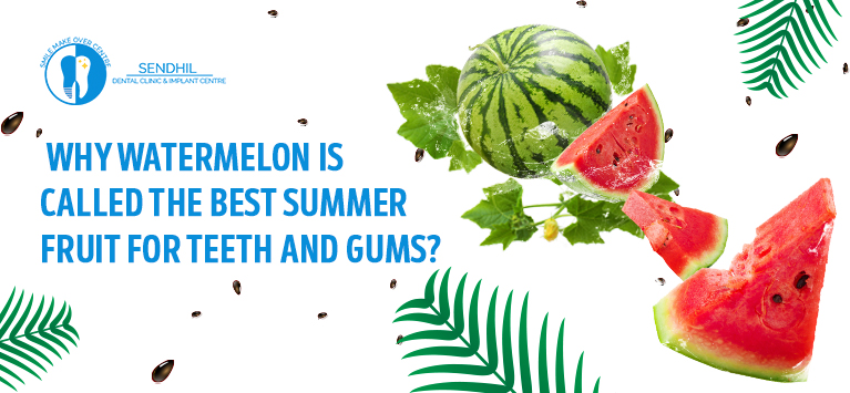 Why watermelon is called the best summer fruit for teeth and gums?