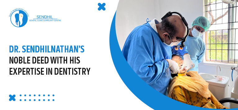 Dr. Sendhilnathan’s noble deed with his expertise in dentistry